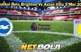 Prediksi Bola Brighton Vs Aston Villa 5 Mei 2024