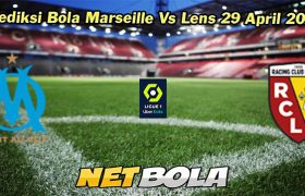 Prediksi Bola Marseille Vs Lens 29 April 2024