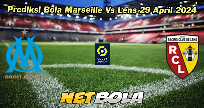 Prediksi Bola Marseille Vs Lens 29 April 2024
