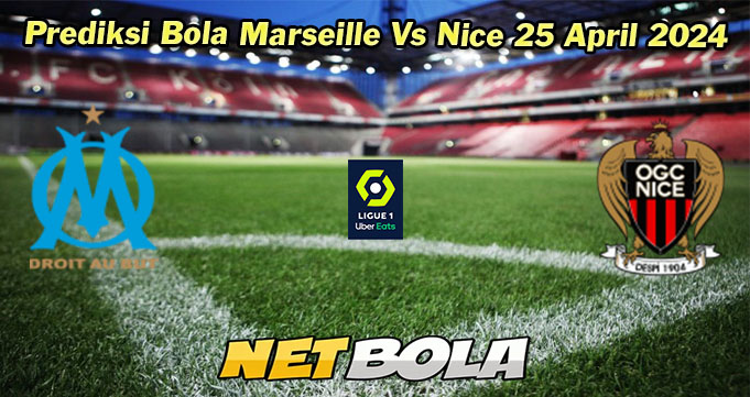 Prediksi Bola Marseille Vs Nice 25 April 2024