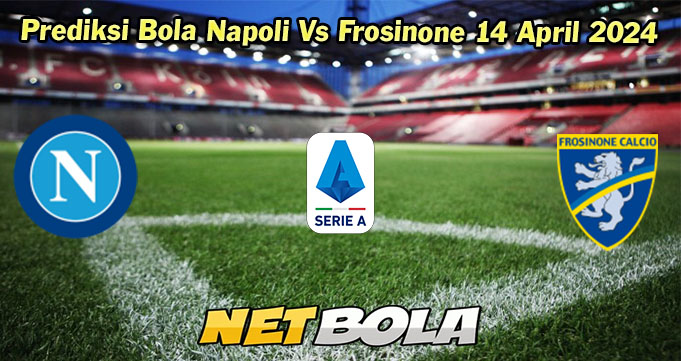 Prediksi Bola Napoli Vs Frosinone 14 April 2024