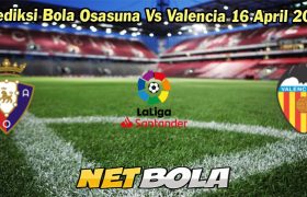 Prediksi Bola Osasuna Vs Valencia 16 April 2024