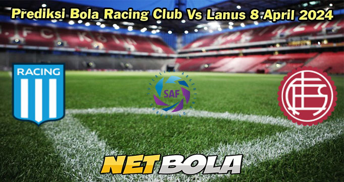 Prediksi Bola Racing Club Vs Lanus 8 April 2024