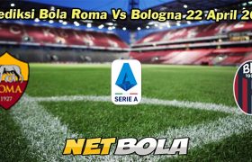 Prediksi Bola Roma Vs Bologna 22 April 2024