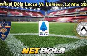 Prediksi Bola Lecce Vs Udinese 13 Mei 2024